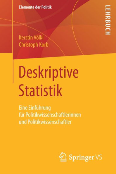 Deskriptive Statistik: Eine Einführung für Politikwissenschaftlerinnen und Politikwissenschaftler