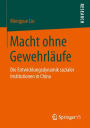 Macht ohne Gewehrläufe: Die Entwicklungsdynamik sozialer Institutionen in China