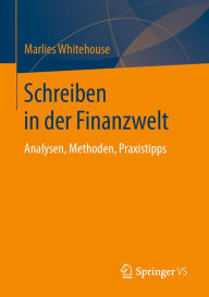 Title: Schreiben in der Finanzwelt: Analysen, Methoden, Praxistipps, Author: Marlies Whitehouse