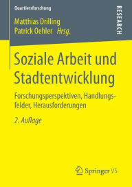Title: Soziale Arbeit und Stadtentwicklung: Forschungsperspektiven, Handlungsfelder, Herausforderungen, Author: Matthias Drilling