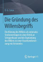 Die Grï¿½ndung des Willensbegriffs: Die Klï¿½rung des Willens als rationales Strebevermï¿½gen in einer Kritik an Schopenhauer und die Ergrï¿½ndung des Willens in einer Auseinandersetzung mit Aristoteles