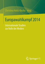 Title: Europawahlkampf 2014: Internationale Studien zur Rolle der Medien, Author: Christina Holtz-Bacha