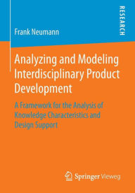 Title: Analyzing and Modeling Interdisciplinary Product Development: A Framework for the Analysis of Knowledge Characteristics and Design Support, Author: Frank Neumann