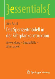 Title: Das Sperrzeitmodell in der Fahrplankonstruktion: Anwendung - Spezialfälle - Alternativen, Author: Jörn Pachl