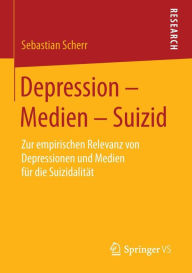 Title: Depression - Medien - Suizid: Zur empirischen Relevanz von Depressionen und Medien für die Suizidalität, Author: Sebastian Scherr