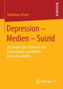 Depression - Medien - Suizid: Zur empirischen Relevanz von Depressionen und Medien für die Suizidalität
