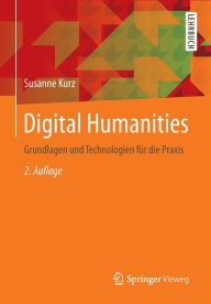 Title: Digital Humanities: Grundlagen und Technologien fï¿½r die Praxis / Edition 2, Author: Susanne Kurz