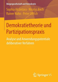 Title: Demokratietheorie und Partizipationspraxis: Analyse und Anwendungspotentiale deliberativer Verfahren, Author: Sophia Alcïntara