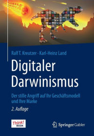 Title: Digitaler Darwinismus: Der stille Angriff auf Ihr Geschäftsmodell und Ihre Marke. Das Think!Book, Author: Ralf T. Kreutzer