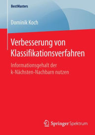 Title: Verbesserung von Klassifikationsverfahren: Informationsgehalt der k-Nï¿½chsten-Nachbarn nutzen, Author: Dominik Koch