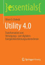 Utility 4.0: Transformation vom Versorgungs- zum digitalen Energiedienstleistungsunternehmen
