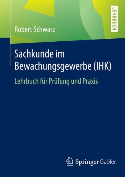 Sachkunde im Bewachungsgewerbe (IHK): Lehrbuch für Prüfung und Praxis