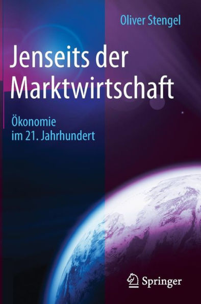 Jenseits der Marktwirtschaft: Ökonomie im 21. Jahrhundert
