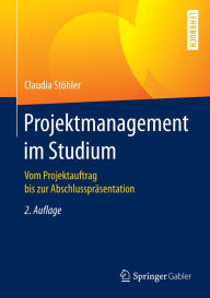 Title: Projektmanagement im Studium: Vom Projektauftrag bis zur Abschlusspräsentation, Author: Claudia Stöhler