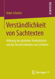 Title: Verstï¿½ndlichkeit von Sachtexten: Wirkung der globalen Textkohï¿½sion auf das Textverstï¿½ndnis von Schï¿½lern, Author: Anke Schmitz