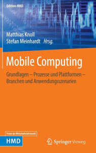 Title: Mobile Computing: Grundlagen - Prozesse und Plattformen - Branchen und Anwendungsszenarien, Author: Matthias Knoll