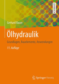 Title: Ölhydraulik: Grundlagen, Bauelemente, Anwendungen, Author: Gerhard Bauer