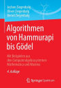 Algorithmen von Hammurapi bis Gï¿½del: Mit Beispielen aus den Computeralgebrasystemen Mathematica und Maxima