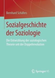 Title: Sozialgeschichte der Soziologie: Die Entwicklung der soziologischen Theorie seit der Doppelrevolution, Author: Bernhard Schïfers