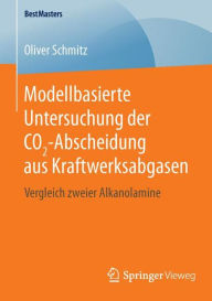 Title: Modellbasierte Untersuchung der CO2-Abscheidung aus Kraftwerksabgasen: Vergleich zweier Alkanolamine, Author: Oliver Schmitz