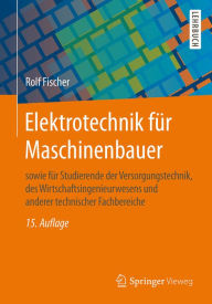 Title: Elektrotechnik für Maschinenbauer: sowie für Studierende der Versorgungstechnik, des Wirtschaftsingenieurwesens und anderer technischer Fachbereiche, Author: Rolf Fischer