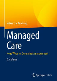 Title: Managed Care: Neue Wege im Gesundheitsmanagement, Author: Volker Eric Amelung