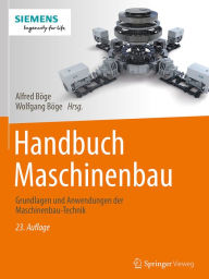 Title: Handbuch Maschinenbau: Grundlagen und Anwendungen der Maschinenbau-Technik, Author: Alfred Böge