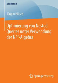 Title: Optimierung von Nested Queries unter Verwendung der NF2-Algebra, Author: Jïrgen Hïlsch
