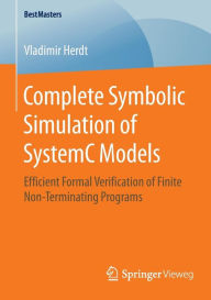Title: Complete Symbolic Simulation of SystemC Models: Efficient Formal Verification of Finite Non-Terminating Programs, Author: Vladimir Herdt