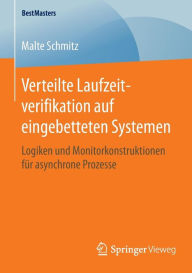 Title: Verteilte Laufzeitverifikation auf eingebetteten Systemen: Logiken und Monitorkonstruktionen fï¿½r asynchrone Prozesse, Author: Malte Schmitz