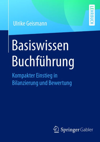 Basiswissen Buchführung: Kompakter Einstieg in Bilanzierung und Bewertung