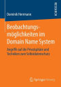 Beobachtungsmï¿½glichkeiten im Domain Name System: Angriffe auf die Privatsphï¿½re und Techniken zum Selbstdatenschutz