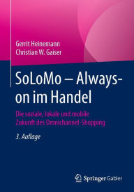 Title: SoLoMo - Always-on im Handel: Die soziale, lokale und mobile Zukunft des Omnichannel-Shopping, Author: Gerrit Heinemann