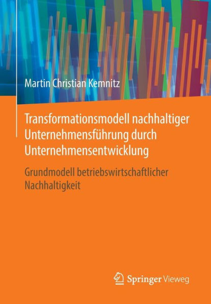 Transformationsmodell nachhaltiger Unternehmensführung durch Unternehmensentwicklung: Grundmodell betriebswirtschaftlicher Nachhaltigkeit