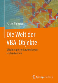 Title: Die Welt der VBA-Objekte: Was integrierte Anwendungen leisten kï¿½nnen, Author: Harald Nahrstedt