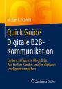 Quick Guide Digitale B2B-Kommunikation: Content, Influencer, Blogs & Co: Wie Sie Ihre Kunden an allen digitalen Touchpoints erreichen