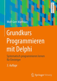 Title: Grundkurs Programmieren mit Delphi: Systematisch programmieren lernen für Einsteiger, Author: Wolf-Gert Matthäus