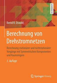 Title: Berechnung von Drehstromnetzen: Berechnung stationärer und nichtstationärer Vorgänge mit Symmetrischen Komponenten und Raumzeigern / Edition 3, Author: Bernd R. Oswald