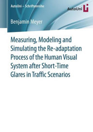 Title: Measuring, Modeling and Simulating the Re-adaptation Process of the Human Visual System after Short-Time Glares in Traffic Scenarios, Author: Benjamin Meyer