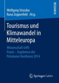 Title: Tourismus und Klimawandel in Mitteleuropa: Wissenschaft trifft Praxis - Ergebnisse der Potsdamer Konferenz 2014, Author: Wolfgang Strasdas