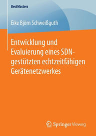 Title: Entwicklung und Evaluierung eines SDN-gestï¿½tzten echtzeitfï¿½higen Gerï¿½tenetzwerkes, Author: Eike Bjïrn Schweiïguth