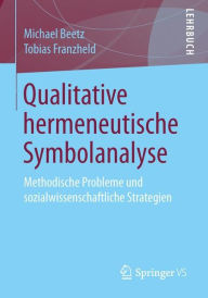 Title: Qualitative hermeneutische Symbolanalyse: Methodische Probleme und sozialwissenschaftliche Strategien, Author: Michael Beetz