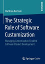 The Strategic Role of Software Customization: Managing Customization-Enabled Software Product Development