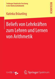 Title: Beliefs von Lehrkräften zum Lehren und Lernen von Arithmetik, Author: Katinka Bräunling