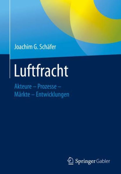 Luftfracht: Akteure - Prozesse - Mï¿½rkte - Entwicklungen