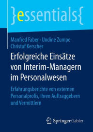 Title: Erfolgreiche Einsätze von Interim-Managern im Personalwesen: Erfahrungsberichte von externen Personalprofis, ihren Auftraggebern und Vermittlern, Author: Manfred Faber