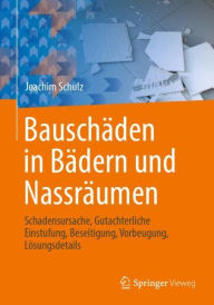 Title: Bauschäden in Bädern und Nassräumen: Schadensursache, Gutachterliche Einstufung, Beseitigung, Vorbeugung, Lösungsdetails, Author: Joachim Schulz