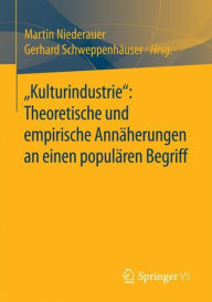 Title: Kulturindustrie: Theoretische und empirische Annäherungen an einen populären Begriff, Author: Martin Niederauer