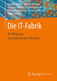 Title: Die IT-Fabrik: Der Weg zum automatisierten IT-Betrieb, Author: Andreas Kohne