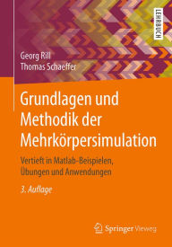 Title: Grundlagen und Methodik der Mehrkörpersimulation: Vertieft in Matlab-Beispielen, Übungen und Anwendungen, Author: Georg Rill